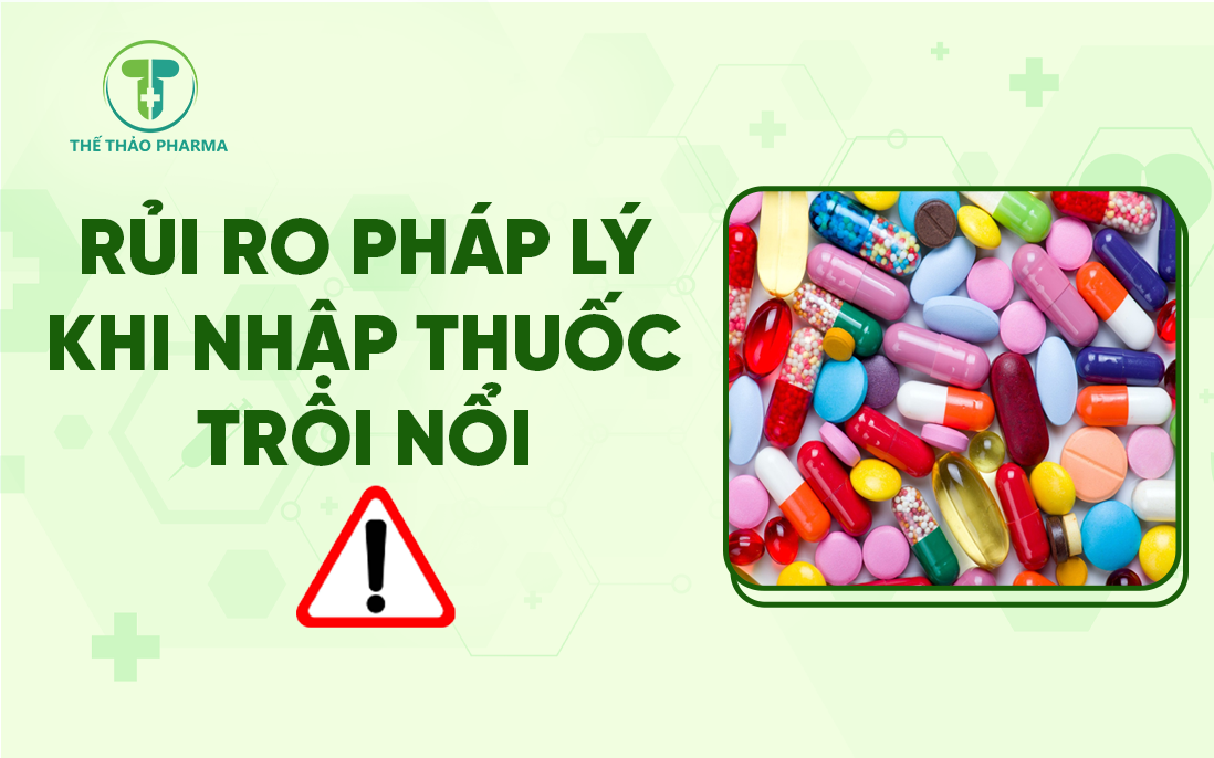 RỦI RO PHÁP LÝ KHI NHẬP THUỐC TRÔI NỔI